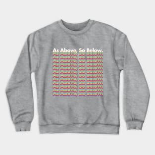 As Above, So Below - Mediation Positivity Phrase Crewneck Sweatshirt